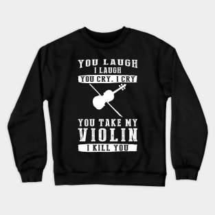 You Laugh, I Laugh, You Cry, I Cry! Hilarious Violin T-Shirt That Strikes a Musical Funny Bone Crewneck Sweatshirt